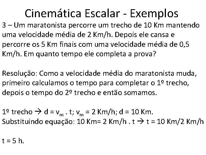 Cinemática Escalar - Exemplos 3 – Um maratonista percorre um trecho de 10 Km