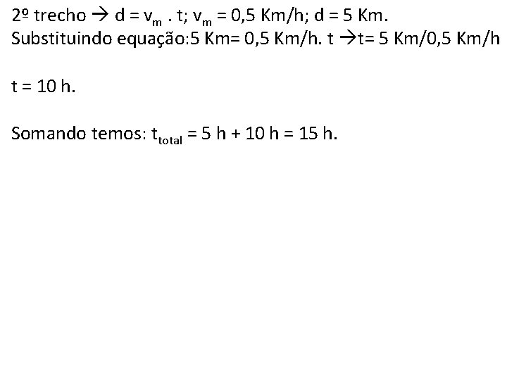 2º trecho d = vm. t; vm = 0, 5 Km/h; d = 5