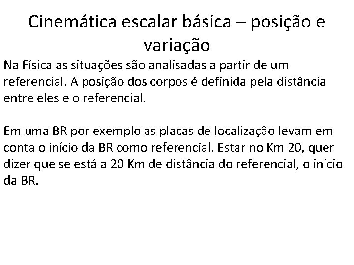 Cinemática escalar básica – posição e variação Na Física as situações são analisadas a