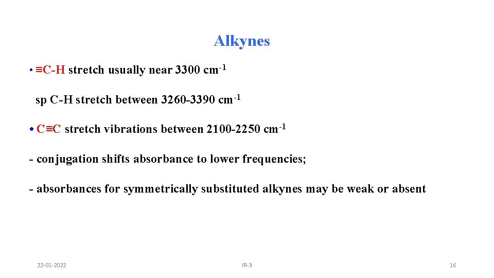 Alkynes • ≡C-H stretch usually near 3300 cm-1 sp C-H stretch between 3260 -3390