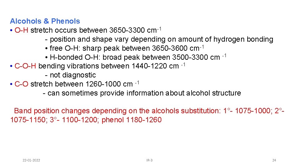 Alcohols & Phenols • O-H stretch occurs between 3650 -3300 cm-1 - position and
