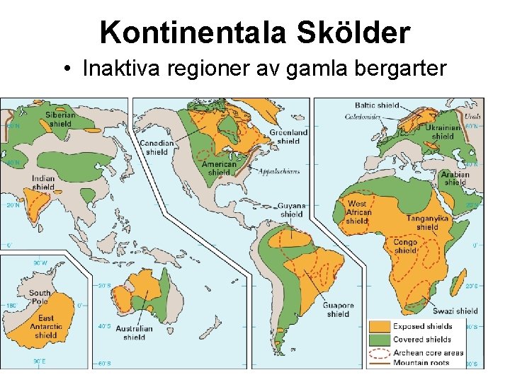 Kontinentala Skölder • Inaktiva regioner av gamla bergarter 