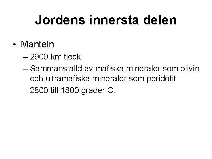 Jordens innersta delen • Manteln – 2900 km tjock – Sammanställd av mafiska mineraler