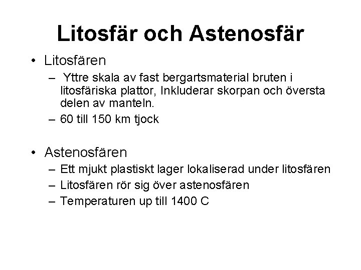 Litosfär och Astenosfär • Litosfären – Yttre skala av fast bergartsmaterial bruten i litosfäriska