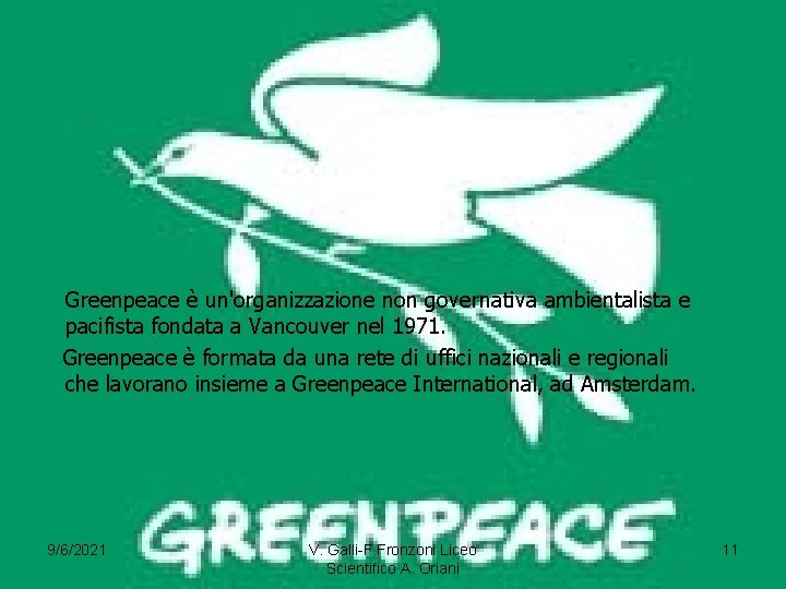 Greenpeace è un'organizzazione non governativa ambientalista e pacifista fondata a Vancouver nel 1971. Greenpeace