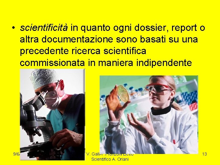  • scientificità in quanto ogni dossier, report o altra documentazione sono basati su