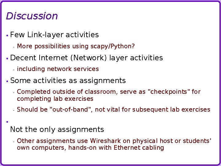 Discussion • Few - Link-layer activities More possibilities using scapy/Python? • Decent - Internet