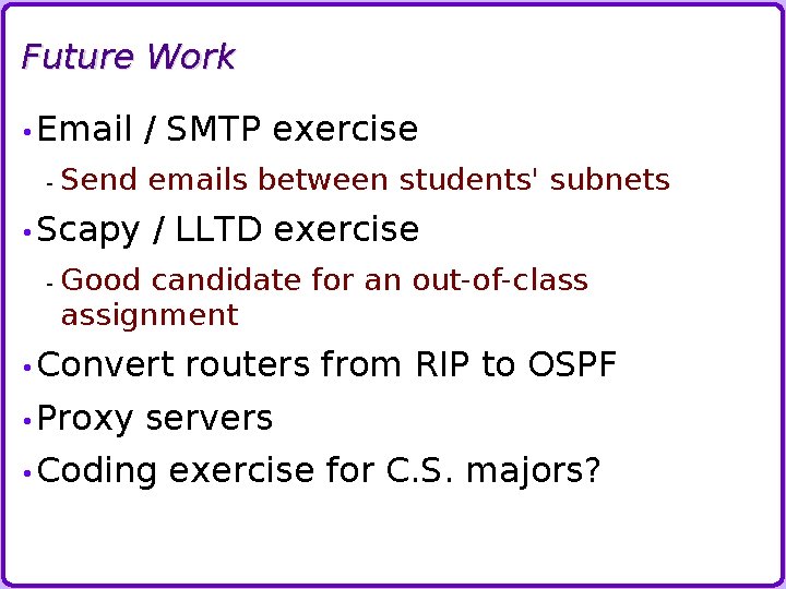 Future Work • Email - Send emails between students' subnets • Scapy - /