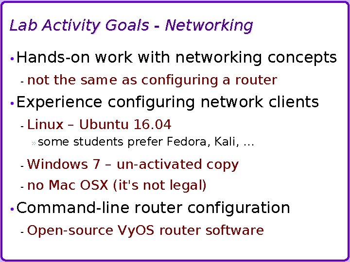 Lab Activity Goals - Networking • Hands-on - work with networking concepts not the