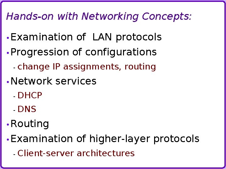 Hands-on with Networking Concepts: • Examination • Progression - of LAN protocols of configurations