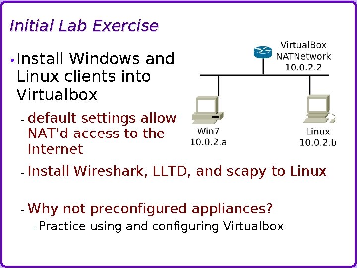 Initial Lab Exercise • Install Windows and Linux clients into Virtualbox - default settings