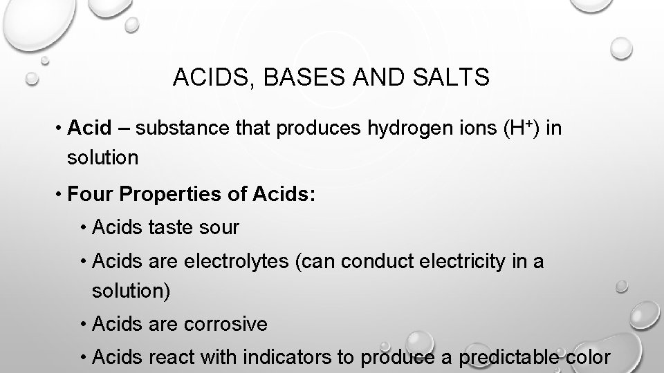 ACIDS, BASES AND SALTS • Acid – substance that produces hydrogen ions (H+) in