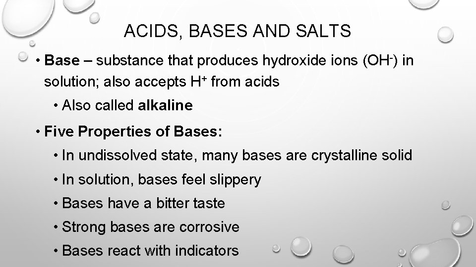 ACIDS, BASES AND SALTS • Base – substance that produces hydroxide ions (OH-) in