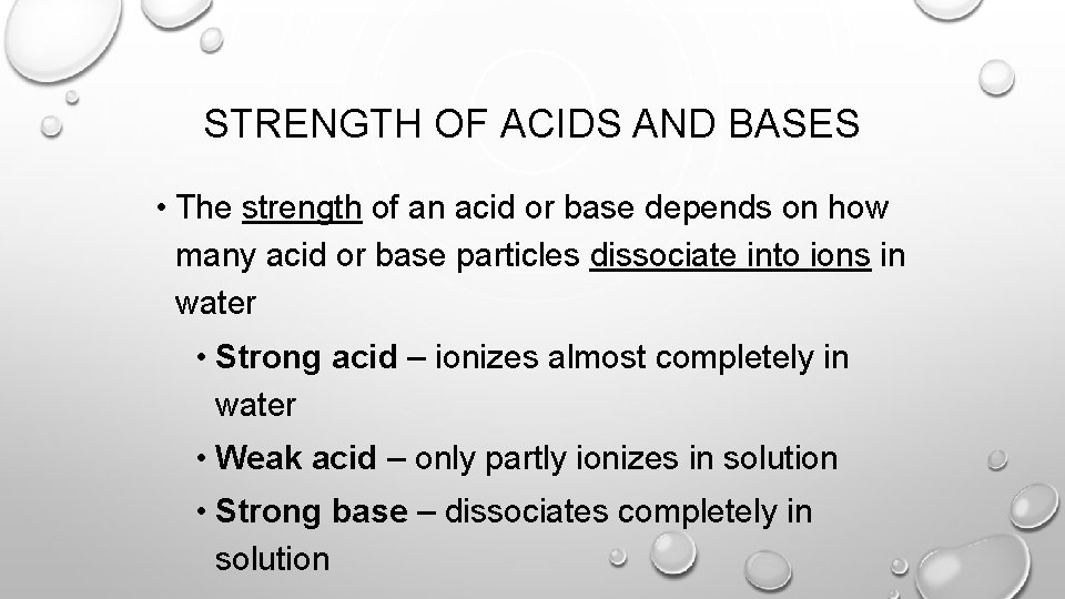 STRENGTH OF ACIDS AND BASES • The strength of an acid or base depends