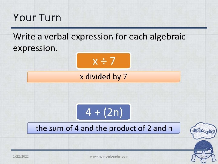 Your Turn Write a verbal expression for each algebraic expression. x÷ 7 x divided