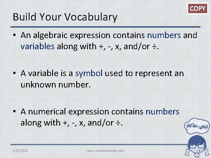 Build Your Vocabulary COPY • An algebraic expression contains numbers and variables along with