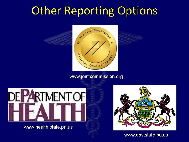 Other Reporting Options www. jointcommission. org www. health. state. pa. us www. dos. state.