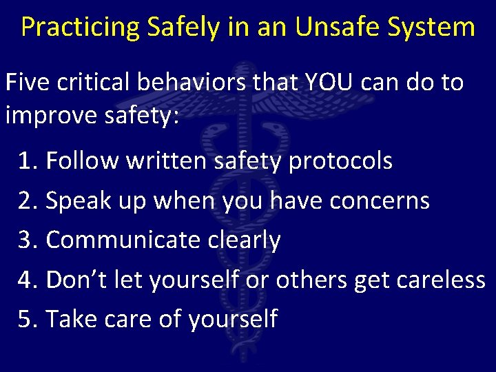 Practicing Safely in an Unsafe System Five critical behaviors that YOU can do to