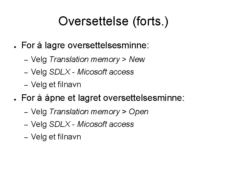 Oversettelse (forts. ) ● ● For å lagre oversettelsesminne: – Velg Translation memory >