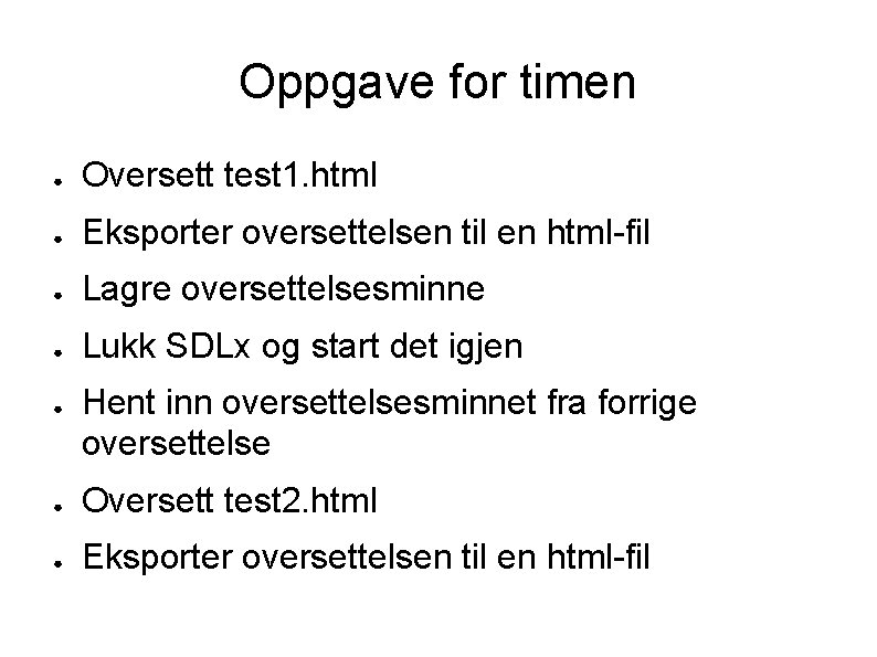 Oppgave for timen ● Oversett test 1. html ● Eksporter oversettelsen til en html-fil