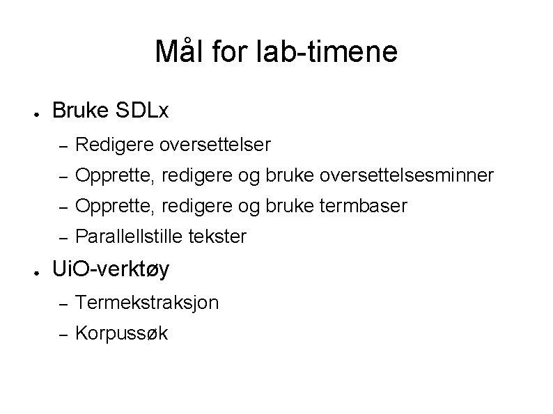 Mål for lab-timene ● ● Bruke SDLx – Redigere oversettelser – Opprette, redigere og