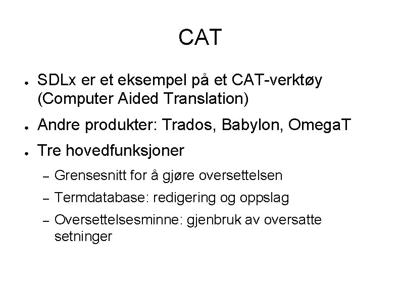 CAT ● SDLx er et eksempel på et CAT-verktøy (Computer Aided Translation) ● Andre
