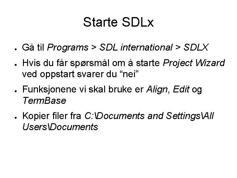 Starte SDLx ● ● Gå til Programs > SDL international > SDLX Hvis du