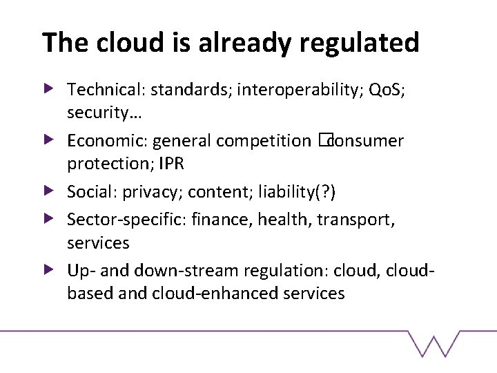 The cloud is already regulated Technical: standards; interoperability; Qo. S; security… Economic: general competition