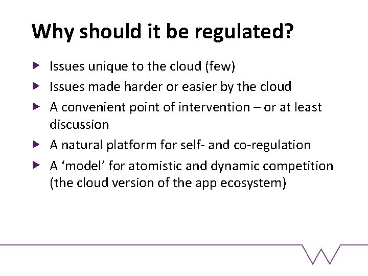 Why should it be regulated? Issues unique to the cloud (few) Issues made harder
