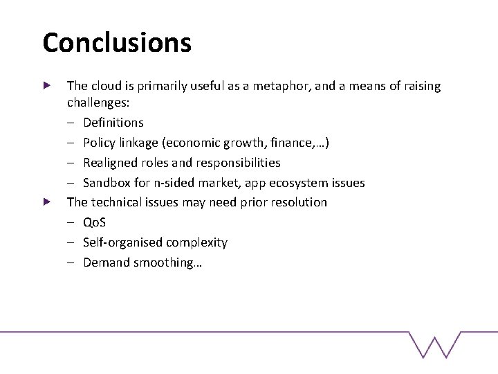Conclusions The cloud is primarily useful as a metaphor, and a means of raising