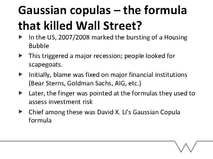 Gaussian copulas – the formula that killed Wall Street? In the US, 2007/2008 marked