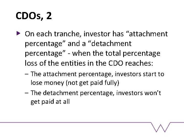 CDOs, 2 On each tranche, investor has “attachment percentage” and a “detachment percentage” -