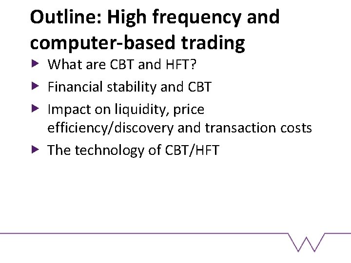 Outline: High frequency and computer-based trading What are CBT and HFT? Financial stability and
