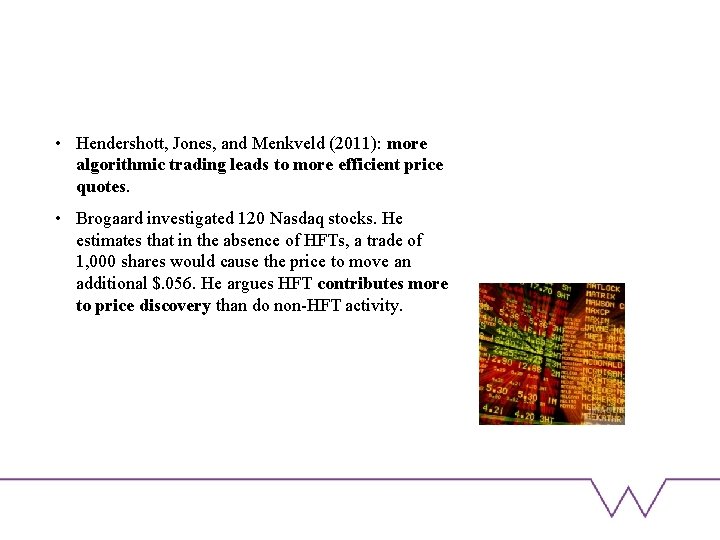  • Hendershott, Jones, and Menkveld (2011): more algorithmic trading leads to more efficient