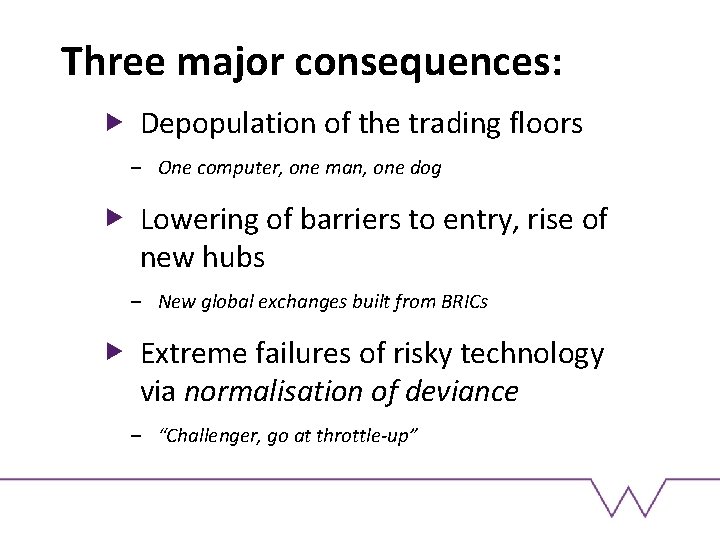 Three major consequences: Depopulation of the trading floors – One computer, one man, one