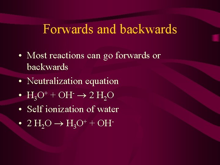 Forwards and backwards • Most reactions can go forwards or backwards • Neutralization equation