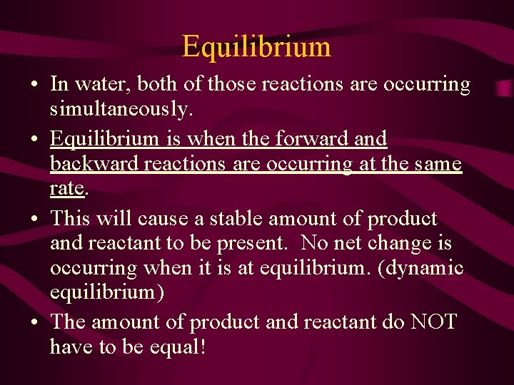 Equilibrium • In water, both of those reactions are occurring simultaneously. • Equilibrium is
