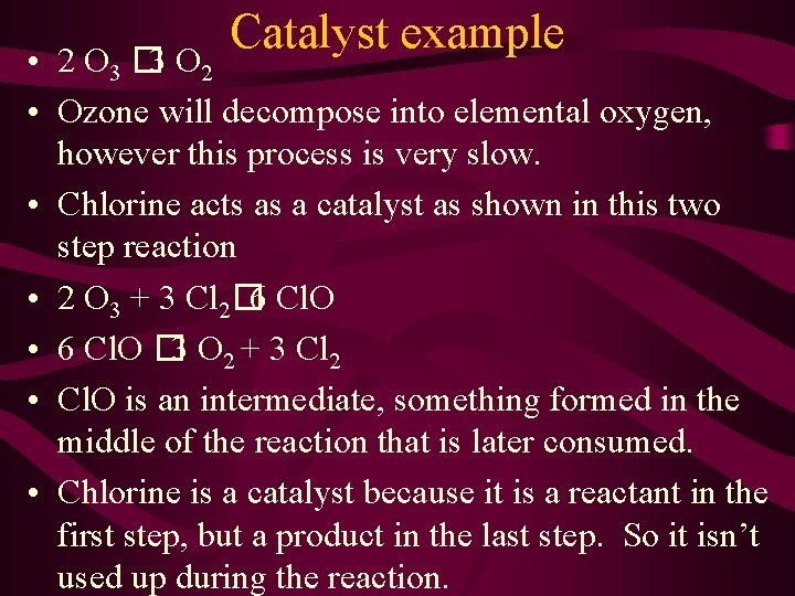 Catalyst example • 2 O 3 � 3 O 2 • Ozone will decompose
