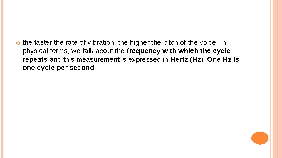  the faster the rate of vibration, the higher the pitch of the voice.