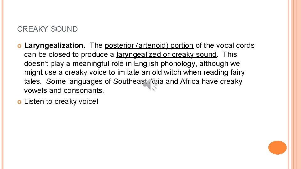 CREAKY SOUND Laryngealization. The posterior (artenoid) portion of the vocal cords can be closed