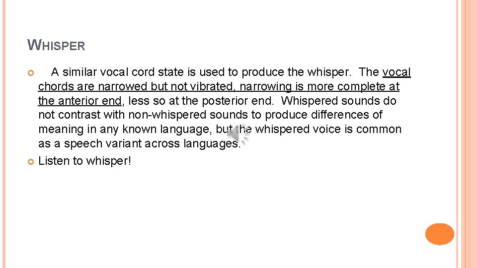 WHISPER A similar vocal cord state is used to produce the whisper. The vocal