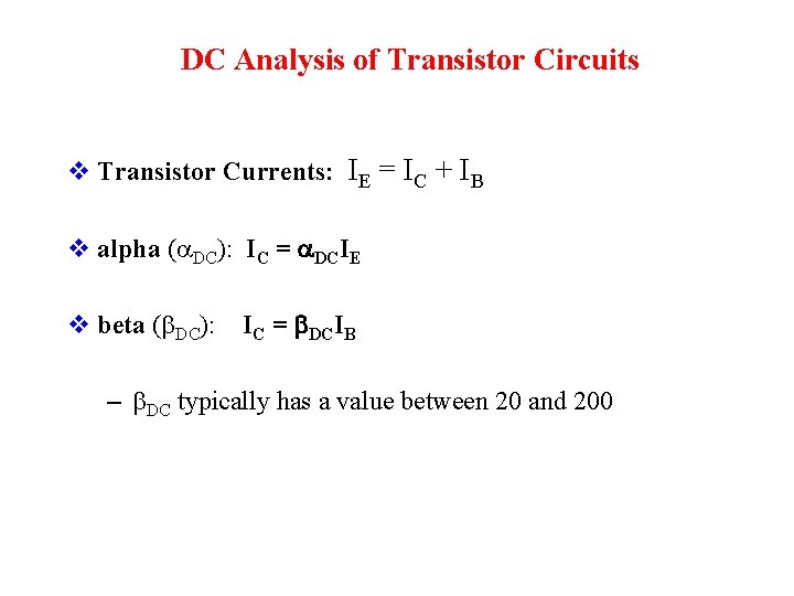DC Analysis of Transistor Circuits v Transistor Currents: IE = IC + IB v