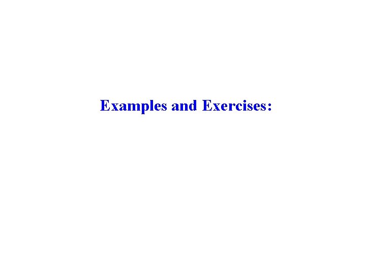 Examples and Exercises: 