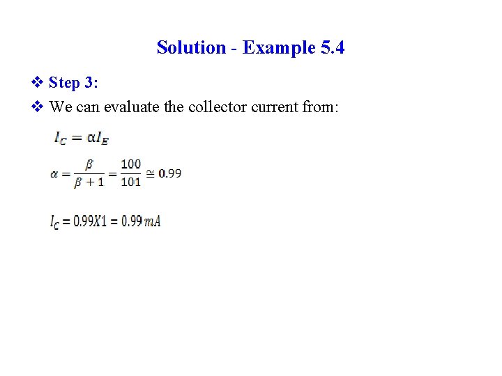 Solution - Example 5. 4 v Step 3: v We can evaluate the collector