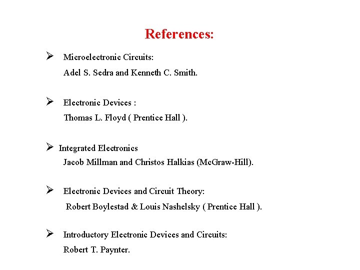 References: Ø Microelectronic Circuits: Adel S. Sedra and Kenneth C. Smith. Ø Electronic Devices