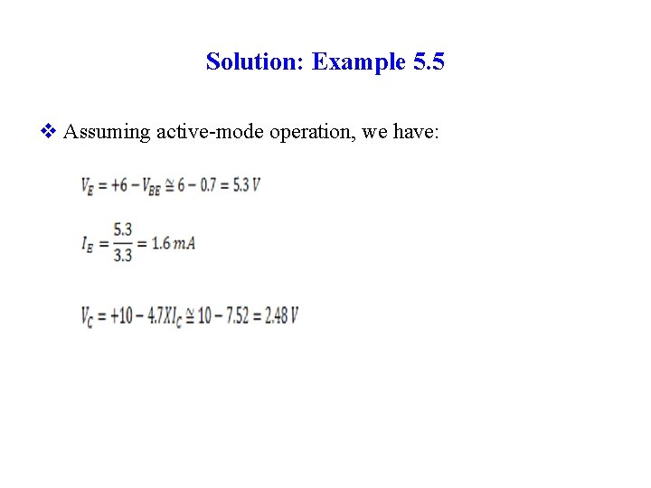 Solution: Example 5. 5 v Assuming active-mode operation, we have: 