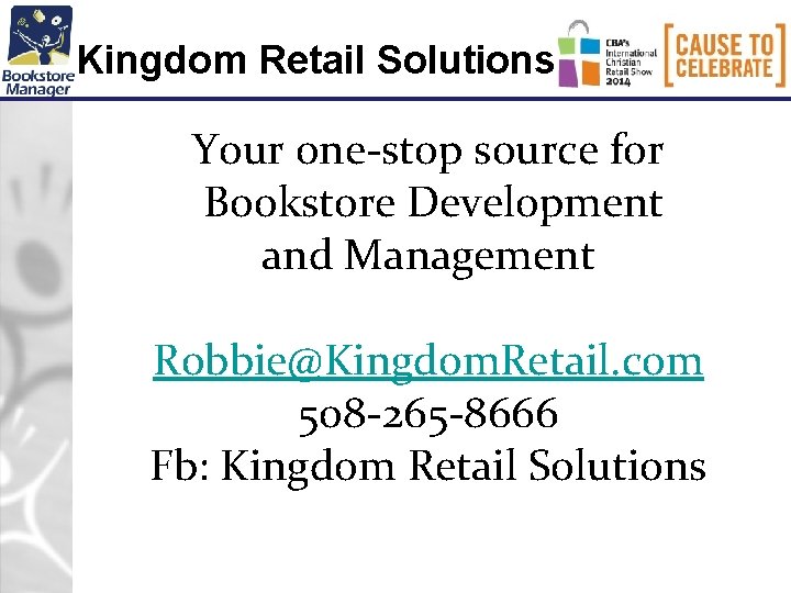 Kingdom Retail Solutions Your one-stop source for Bookstore Development and Management Robbie@Kingdom. Retail. com