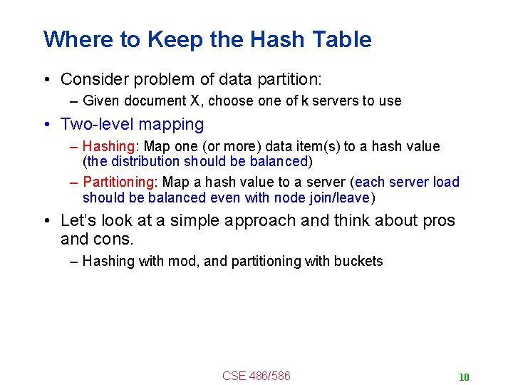 Where to Keep the Hash Table • Consider problem of data partition: – Given