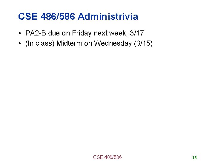 CSE 486/586 Administrivia • PA 2 -B due on Friday next week, 3/17 •