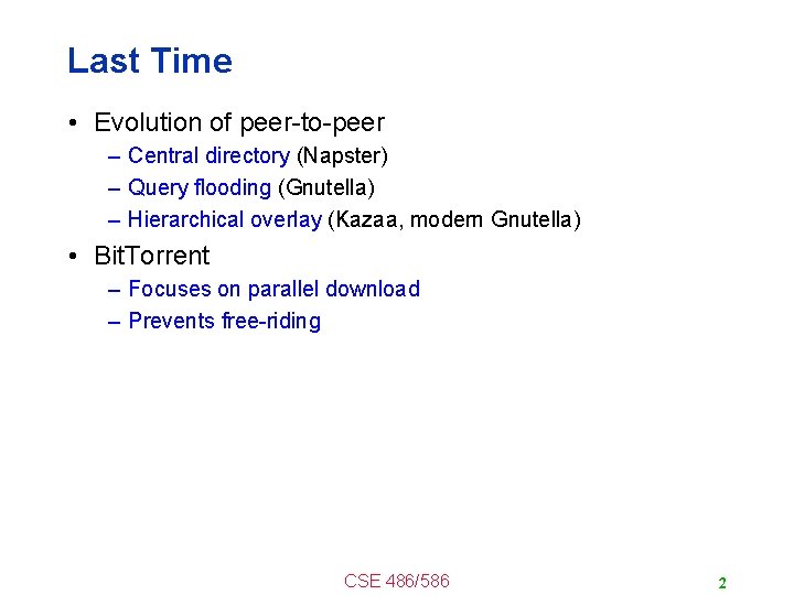 Last Time • Evolution of peer-to-peer – Central directory (Napster) – Query flooding (Gnutella)